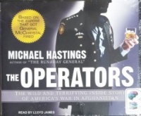 The Operators - The Wild and Terrifying Inside Story of America's War in Afghanistan written by Michael Hastings performed by Lloyd James on CD (Unabridged)